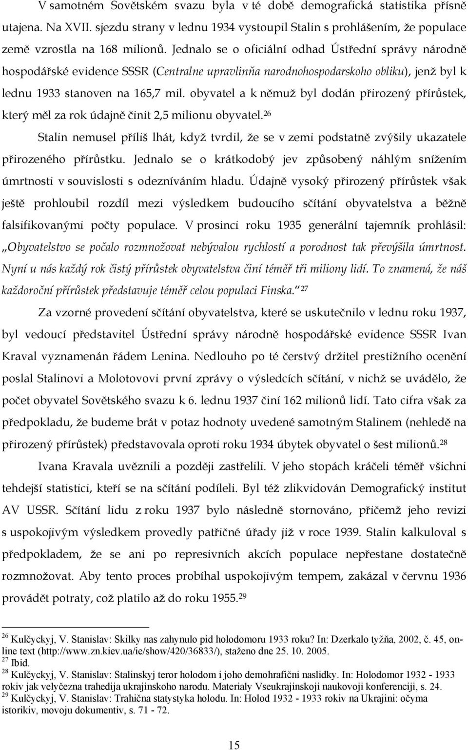 obyvatel a k němuž byl dodán přirozený přírůstek, který měl za rok údajně činit 2,5 milionu obyvatel.