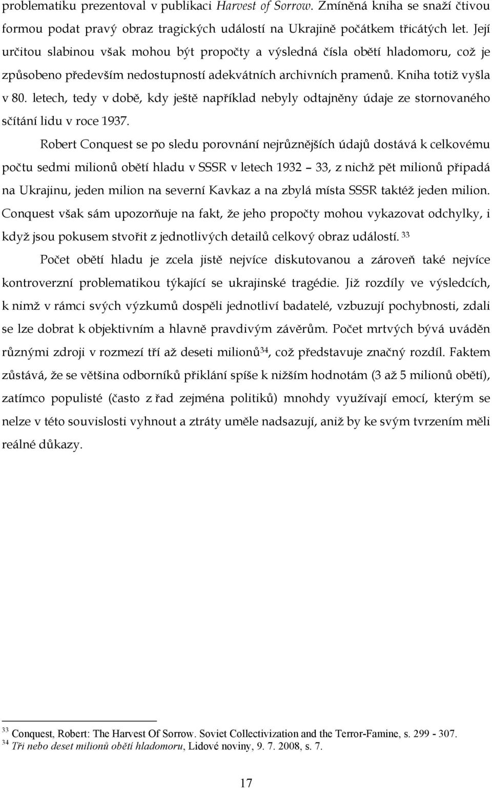 letech, tedy v době, kdy ještě například nebyly odtajněny údaje ze stornovaného sčítání lidu v roce 1937.