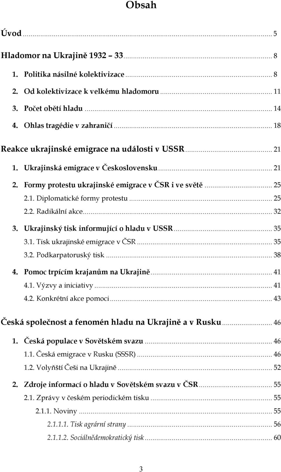 .. 25 2.2. Radikální akce... 32 3. Ukrajinský tisk informující o hladu v USSR... 35 3.1. Tisk ukrajinské emigrace v ČSR... 35 3.2. Podkarpatoruský tisk... 38 4. Pomoc trpícím krajanům na Ukrajině.