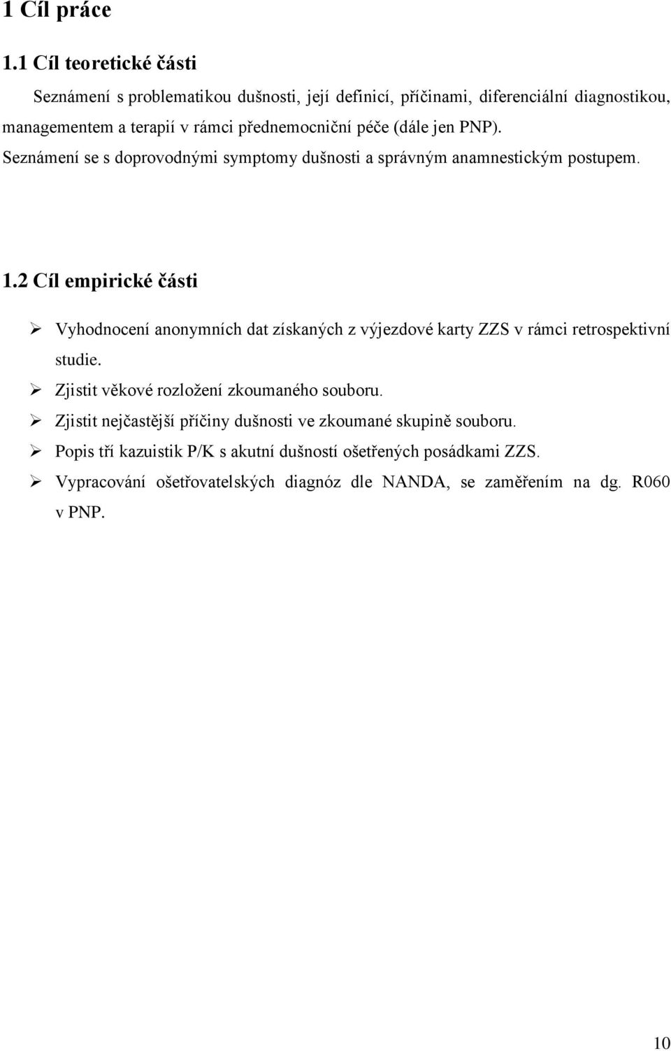 péče (dále jen PNP). Seznámení se s doprovodnými symptomy dušnosti a správným anamnestickým postupem. 1.