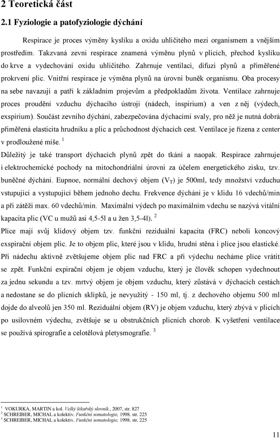 Vnitřní respirace je výměna plynů na úrovni buněk organismu. Oba procesy na sebe navazují a patří k základním projevům a předpokladům ţivota.