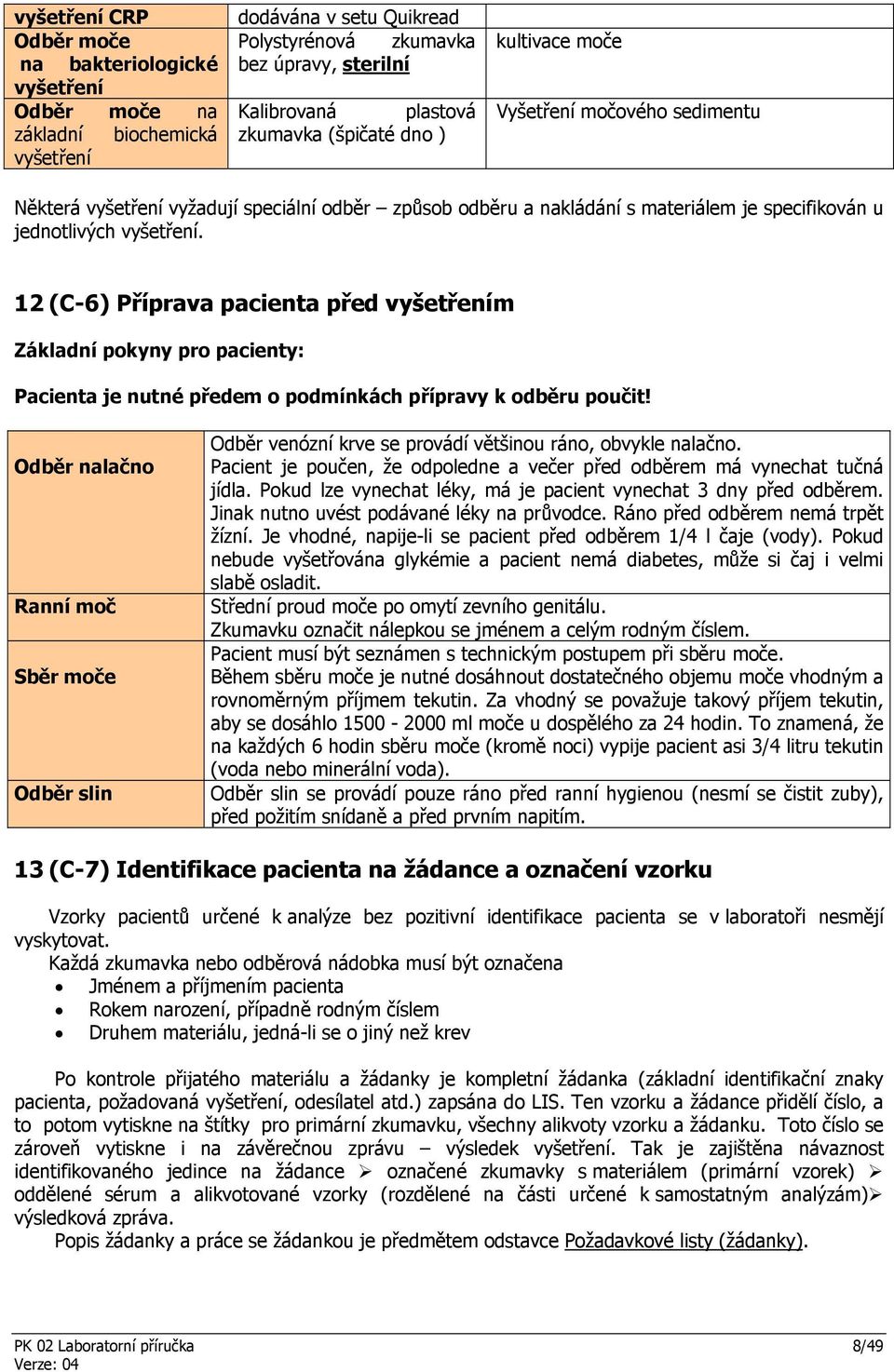 12 (C-6) Příprava pacienta před vyšetřením Základní pokyny pro pacienty: Pacienta je nutné předem o podmínkách přípravy k odběru poučit!