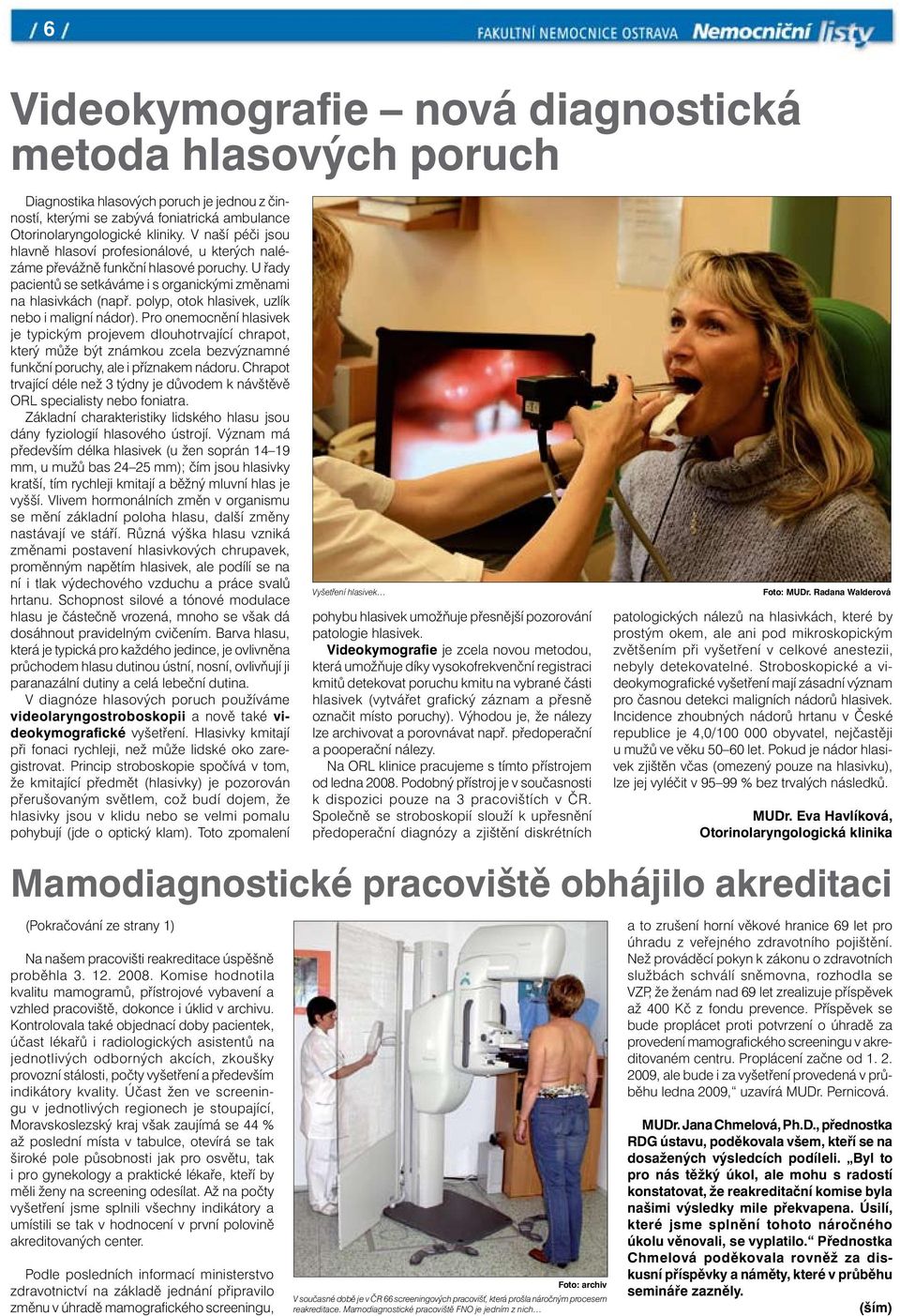 polyp, otok hlasivek, uzlík nebo i maligní nádor).