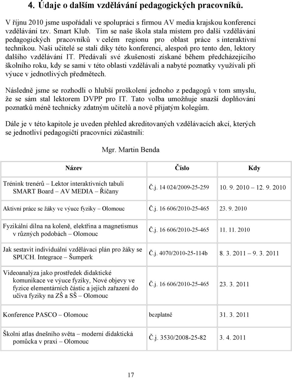 Naši učitelé se stali díky této konferenci, alespoň pro tento den, lektory dalšího vzdělávání IT.