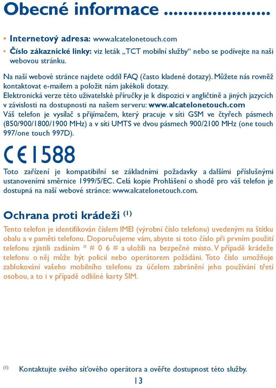 Elektronická verze této uživatelské příručky je k dispozici v angličtině a jiných jazycích v závislosti na dostupnosti na našem serveru: www.alcatelonetouch.