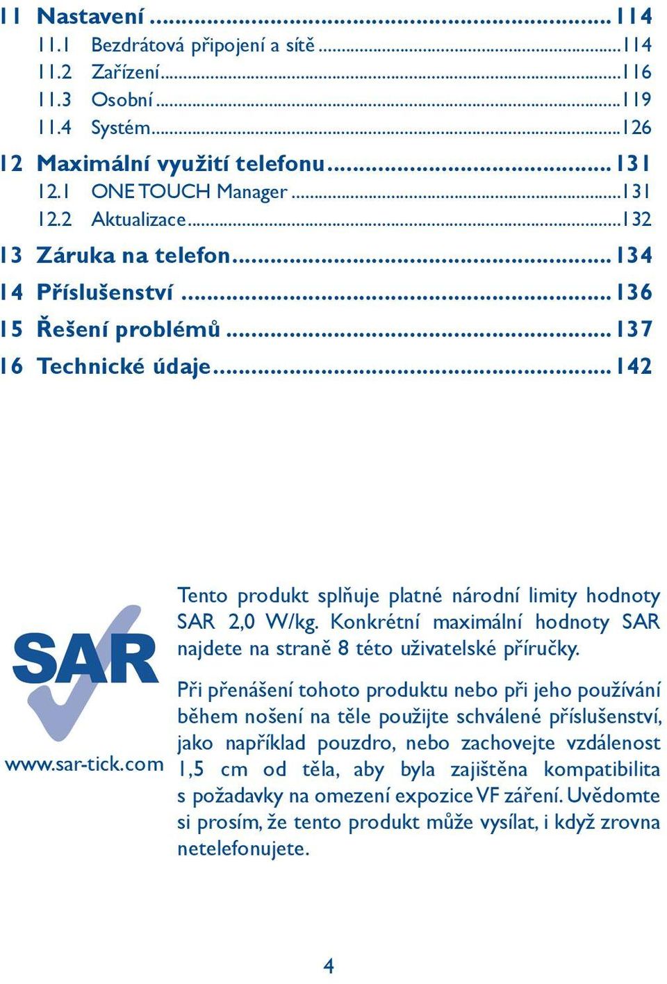 Konkrétní maximální hodnoty SAR najdete na straně 8 této uživatelské příručky.