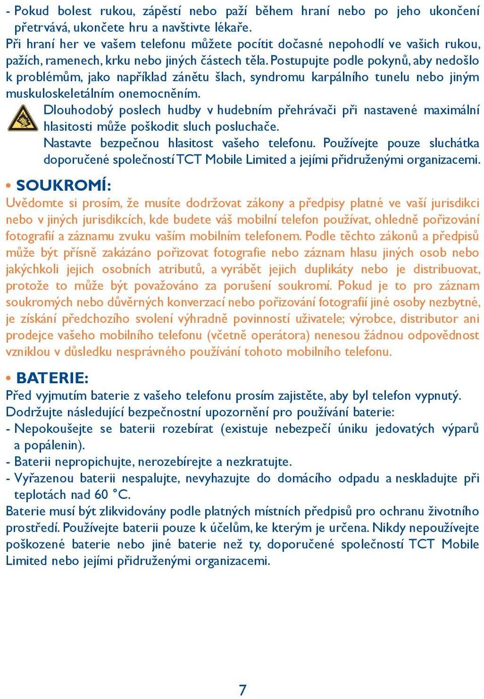 Postupujte podle pokynů, aby nedošlo k problémům, jako například zánětu šlach, syndromu karpálního tunelu nebo jiným muskuloskeletálním onemocněním.