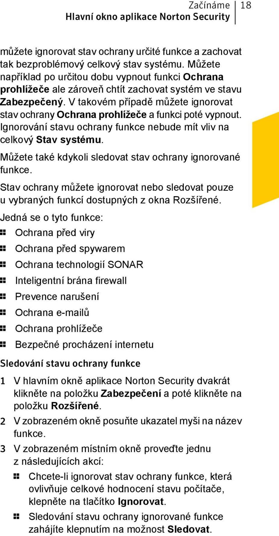 V takovém případě můžete ignorovat stav ochrany Ochrana prohlížeče a funkci poté vypnout. Ignorování stavu ochrany funkce nebude mít vliv na celkový Stav systému.