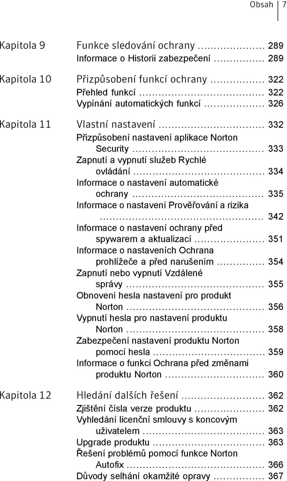 .. 335 Informace o nastavení Prověřování a rizika... 342 Informace o nastavení ochrany před spywarem a aktualizací... 351 Informace o nastaveních Ochrana prohlížeče a před narušením.