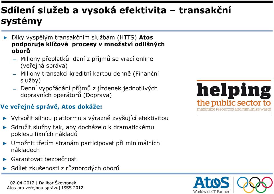 jednotlivých dopravních operátorů (Doprava) Ve veřejné správě, Atos dokáže: Vytvořit silnou platformu s výrazně zvyšující efektivitou Sdružit služby tak, aby