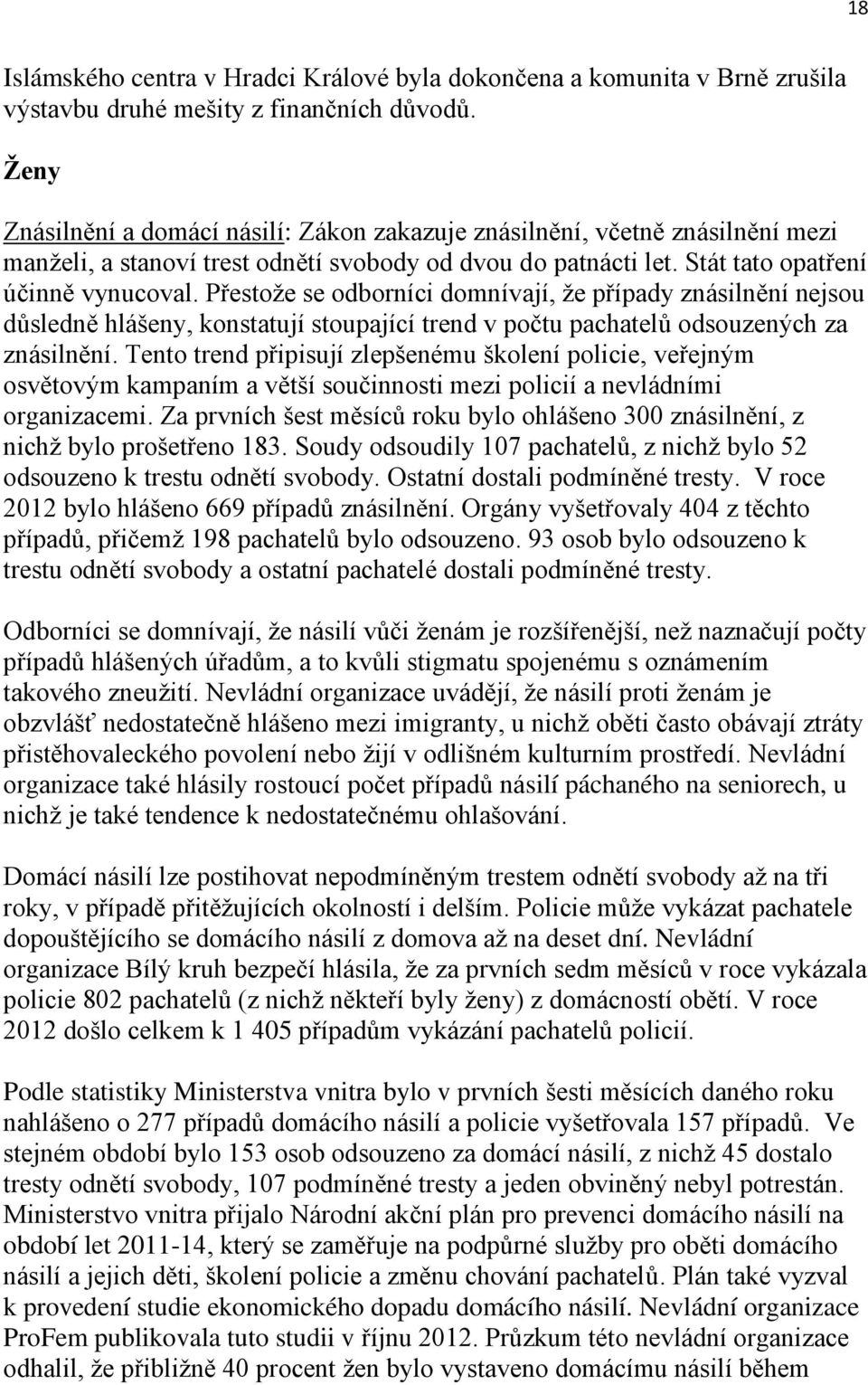 Přestoţe se odborníci domnívají, ţe případy znásilnění nejsou důsledně hlášeny, konstatují stoupající trend v počtu pachatelů odsouzených za znásilnění.