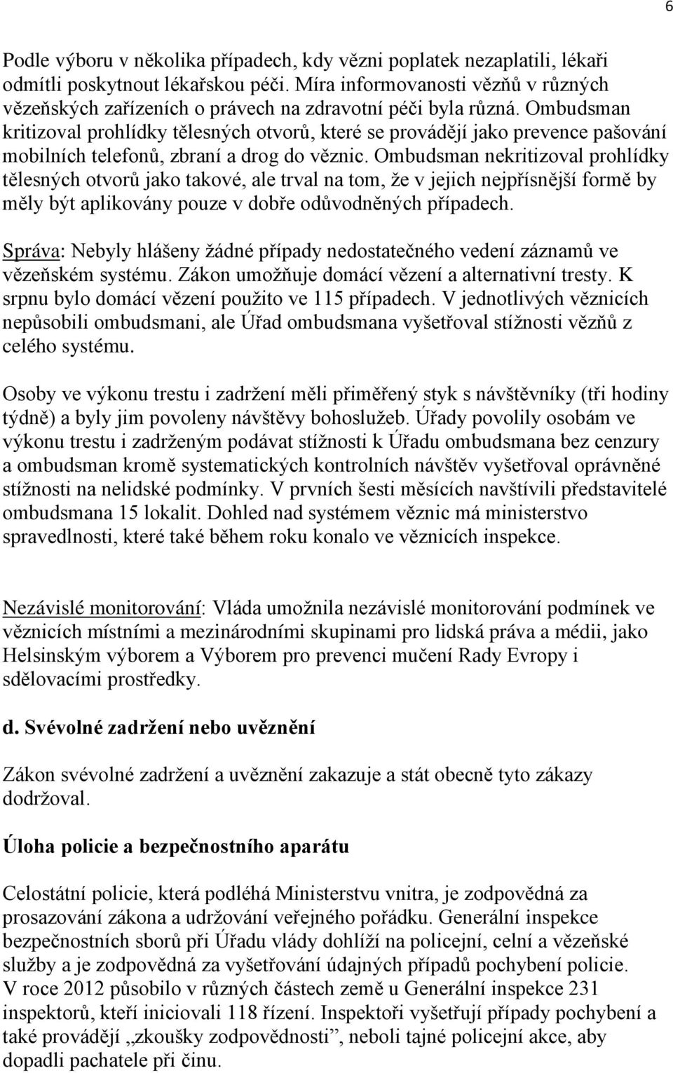 Ombudsman kritizoval prohlídky tělesných otvorů, které se provádějí jako prevence pašování mobilních telefonů, zbraní a drog do věznic.