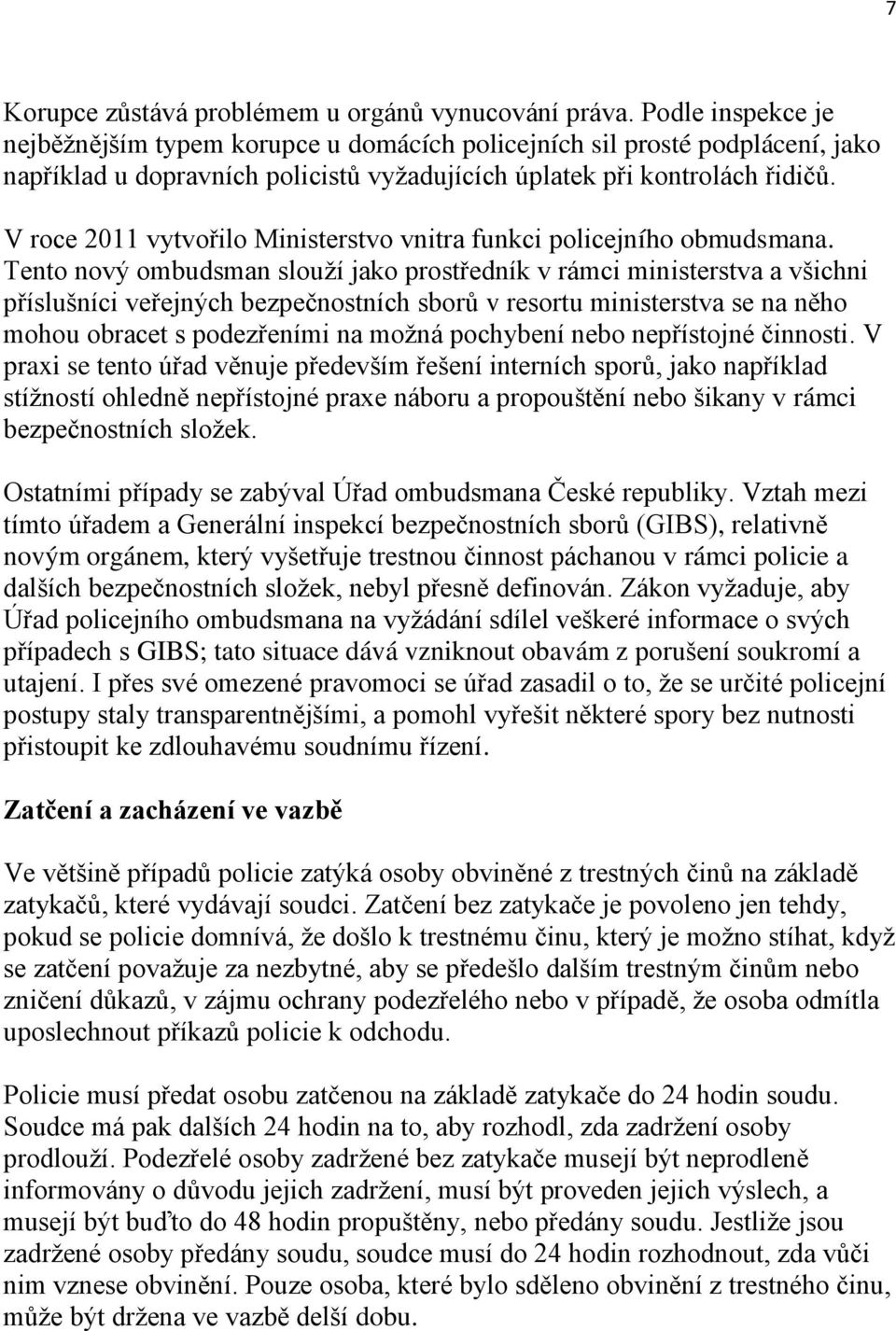 V roce 2011 vytvořilo Ministerstvo vnitra funkci policejního obmudsmana.