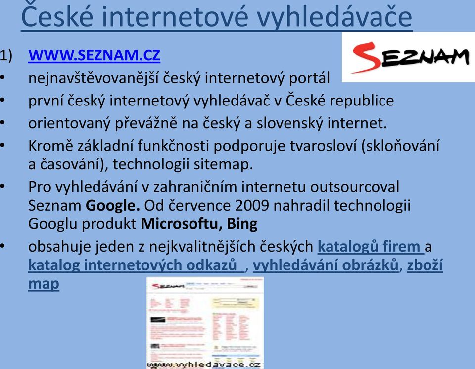 slovenský internet. Kromě základní funkčnosti podporuje tvarosloví (skloňování a časování), technologii sitemap.