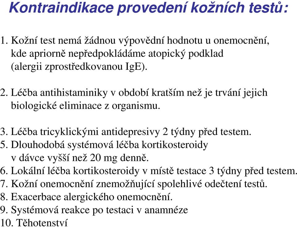 Léčba antihistaminiky v období kratším než je trvání jejich biologické eliminace z organismu. 3. Léčba tricyklickými antidepresivy 2 týdny před testem. 5.