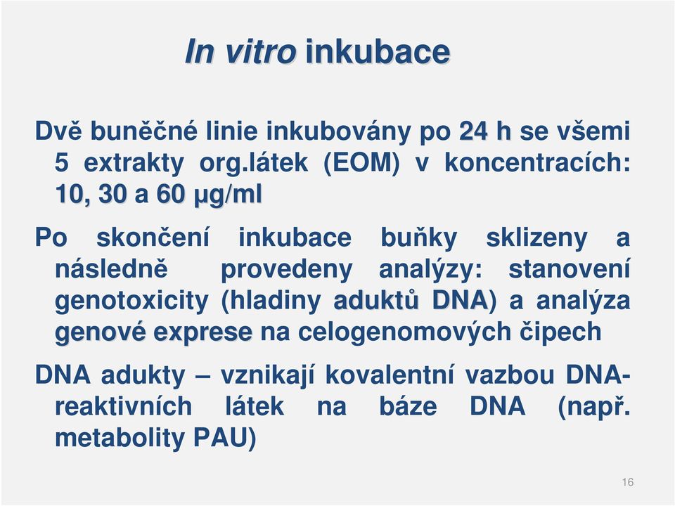 provedeny analýzy: stanovení genotoxicity (hladiny aduktů DNA) a analýza genové exprese na