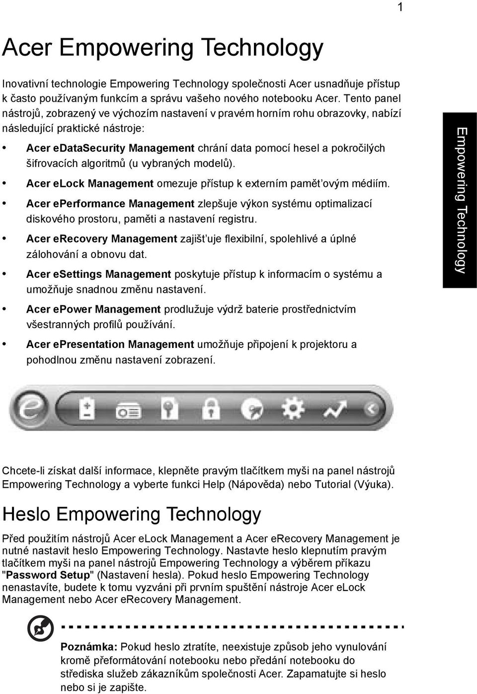 šifrovacích algoritmů (u vybraných modelů). Acer elock Management omezuje přístup k externím pamět ovým médiím.