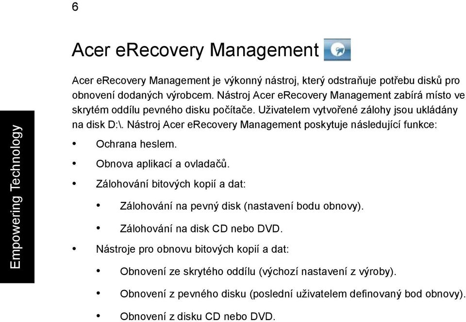 Nástroj Acer erecovery Management poskytuje následující funkce: Ochrana heslem. Obnova aplikací a ovladačů.