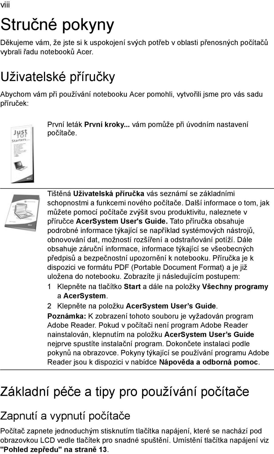 Tištěná Uživatelská příručka vás seznámí se základními schopnostmi a funkcemi nového počítače.