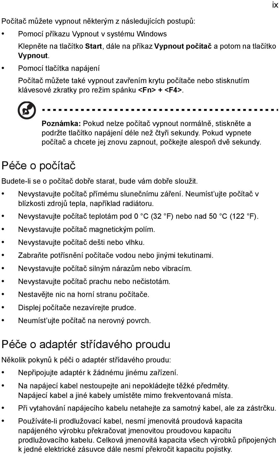 ix Poznámka: Pokud nelze počítač vypnout normálně, stiskněte a podržte tlačítko napájení déle než čtyři sekundy. Pokud vypnete počítač a chcete jej znovu zapnout, počkejte alespoň dvě sekundy.