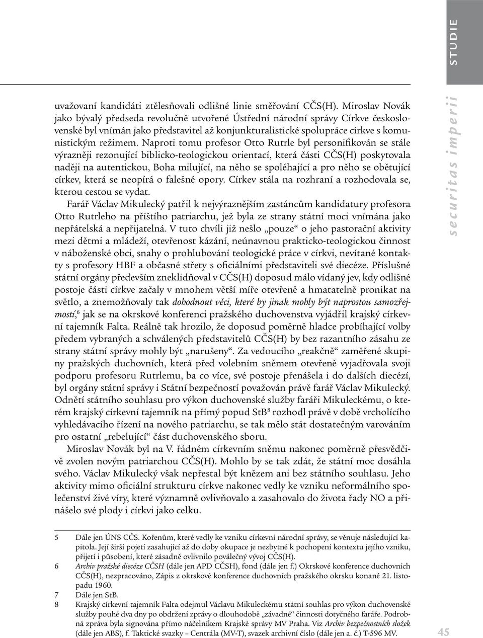 Naproti tomu profesor Otto Rutrle byl personifikován se stále výrazněji rezonující biblicko-teologickou orientací, která části CČS(H) poskytovala naději na autentickou, Boha milující, na něho se