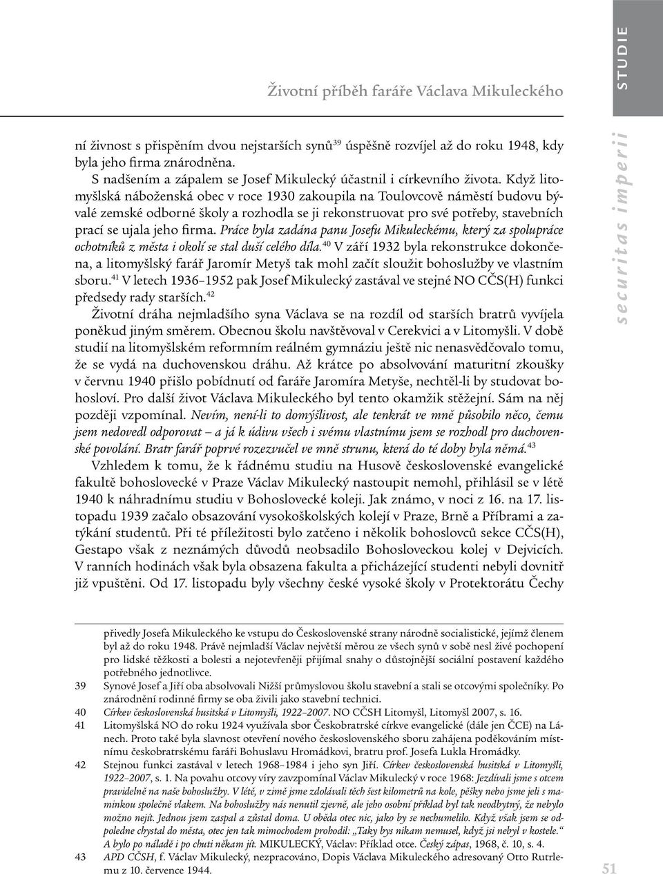 Když litomyšlská náboženská obec v roce 1930 zakoupila na Toulovcově náměstí budovu bývalé zemské odborné školy a rozhodla se ji rekonstruovat pro své potřeby, stavebních prací se ujala jeho firma.