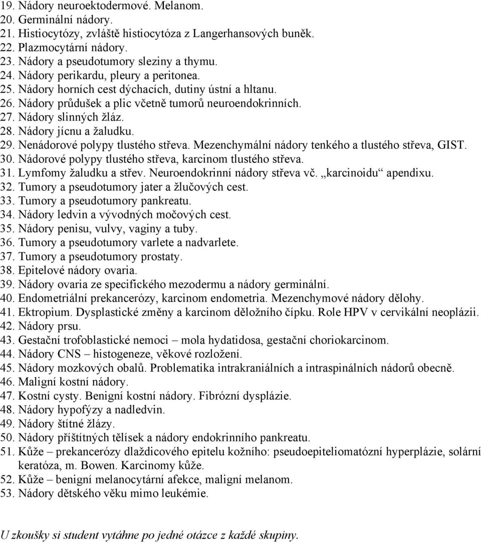 Nádory jícnu a žaludku. 29. Nenádorové polypy tlustého střeva. Mezenchymální nádory tenkého a tlustého střeva, GIST. 30. Nádorové polypy tlustého střeva, karcinom tlustého střeva. 31.