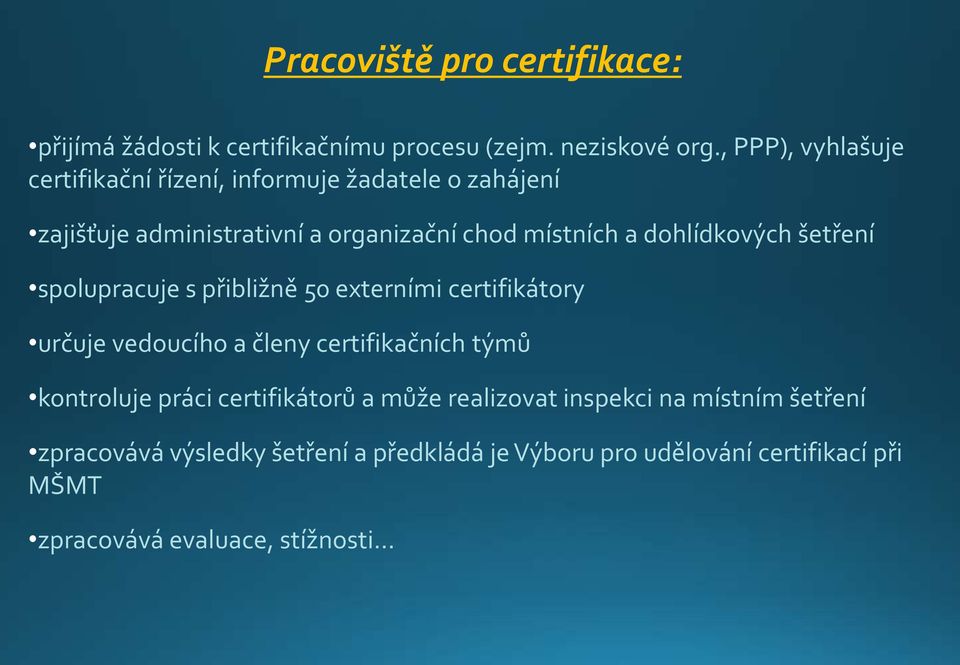 dohlídkových šetření spolupracuje s přibližně 50 externími certifikátory určuje vedoucího a členy certifikačních týmů kontroluje