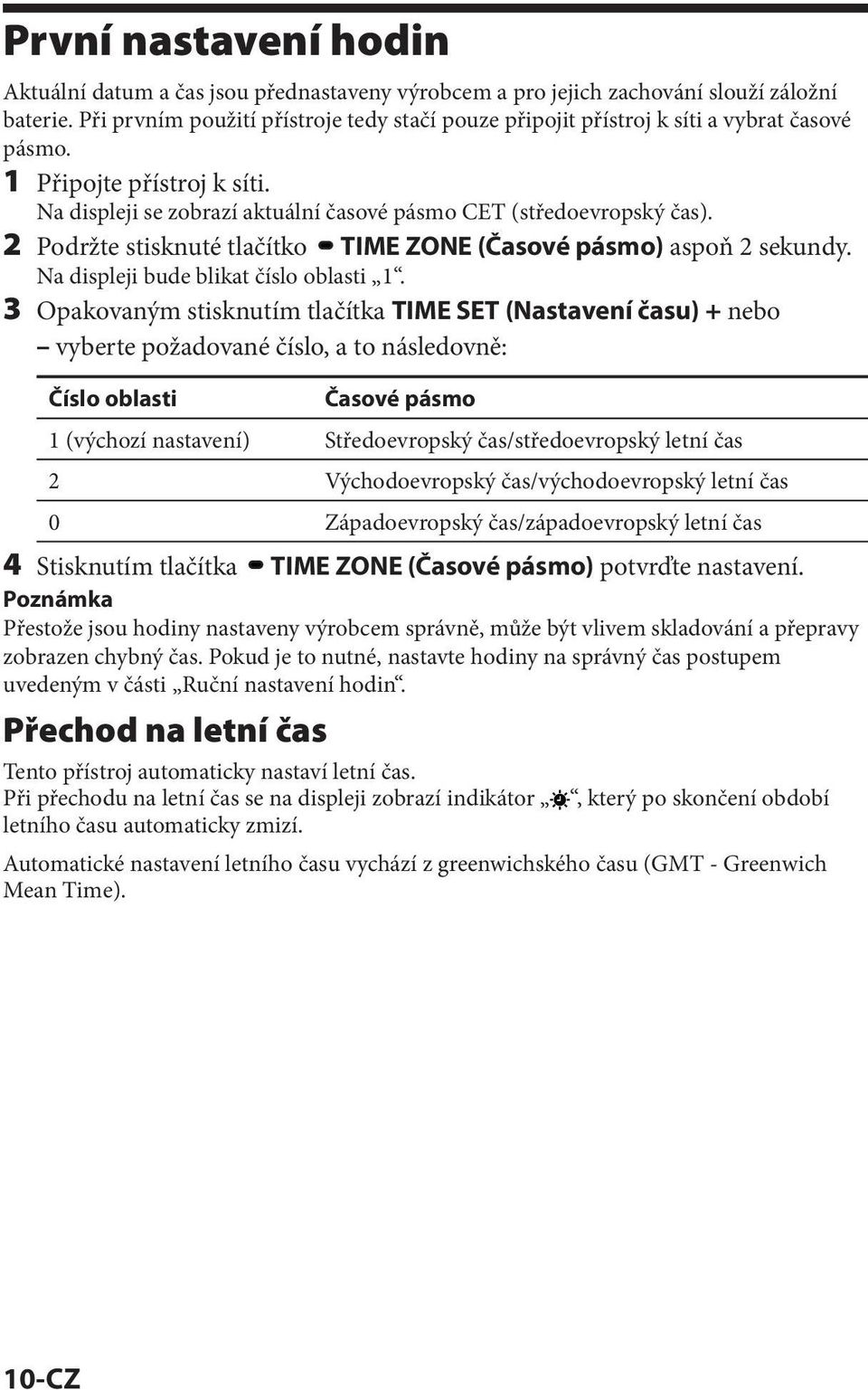 2 Podržte stisknuté tlačítko TIME ZONE (Časové pásmo) aspoň 2 sekundy. Na displeji bude blikat číslo oblasti 1.