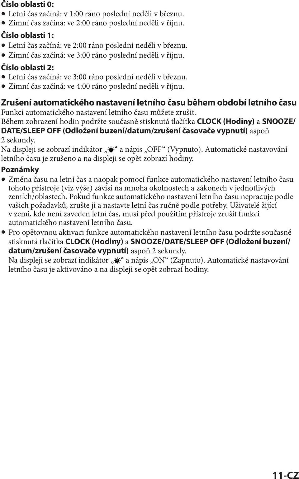 Číslo oblasti 2: Letní čas začíná: ve 3:00 ráno poslední neděli v březnu. Zimní čas začíná: ve 4:00 ráno poslední neděli v říjnu.