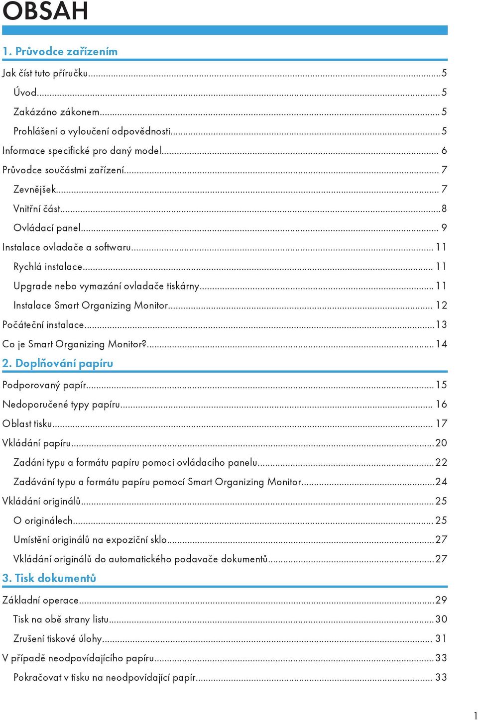 .. 12 Počáteční instalace...13 Co je Smart Organizing Monitor?...14 2. Doplňování papíru Podporovaný papír...15 Nedoporučené typy papíru... 16 Oblast tisku... 17 Vkládání papíru.