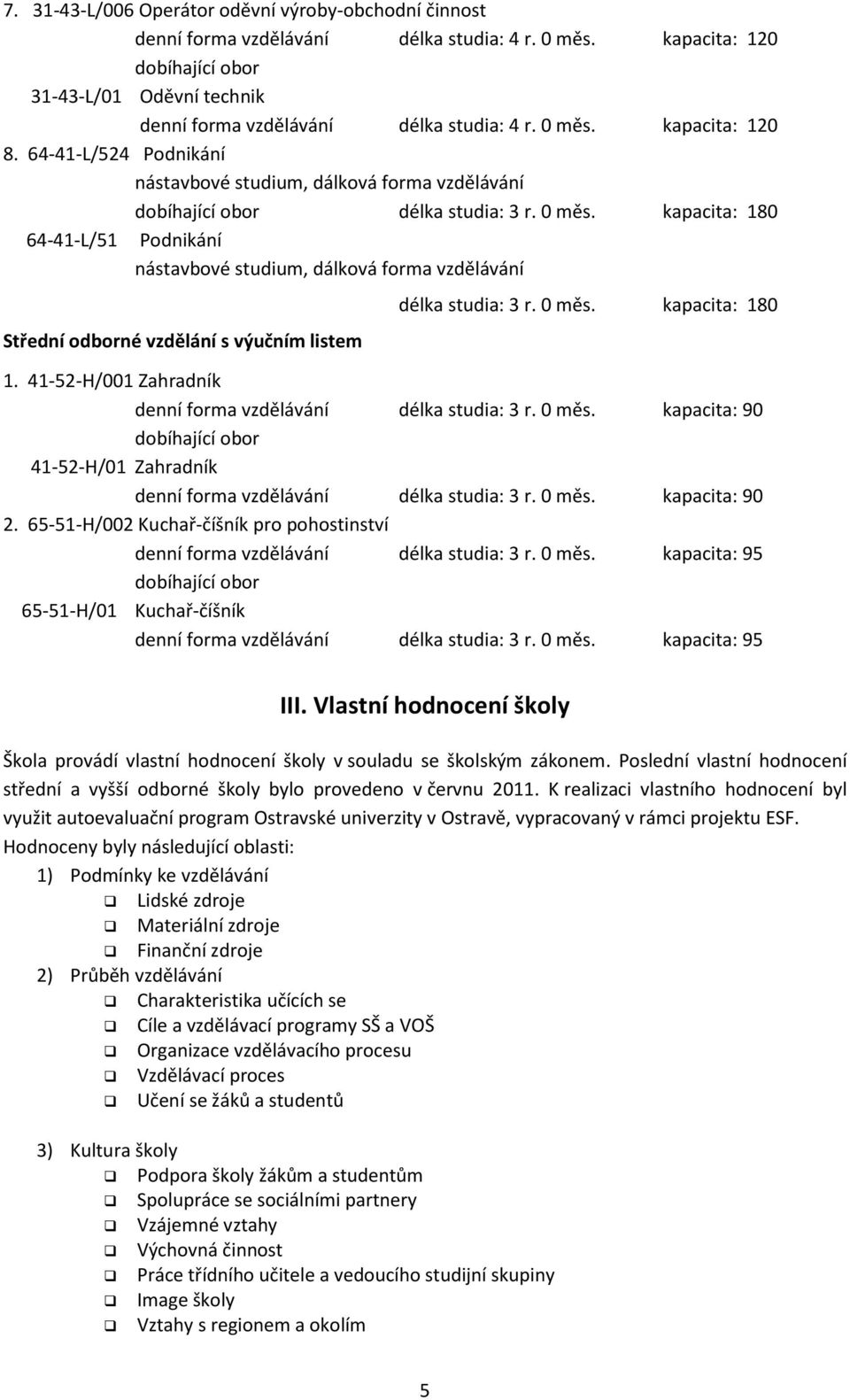 64-41-L/524 Podnikání nástavbové studium, dálková forma vzdělávání dobíhající obor délka studia: 3 r. 0 měs.