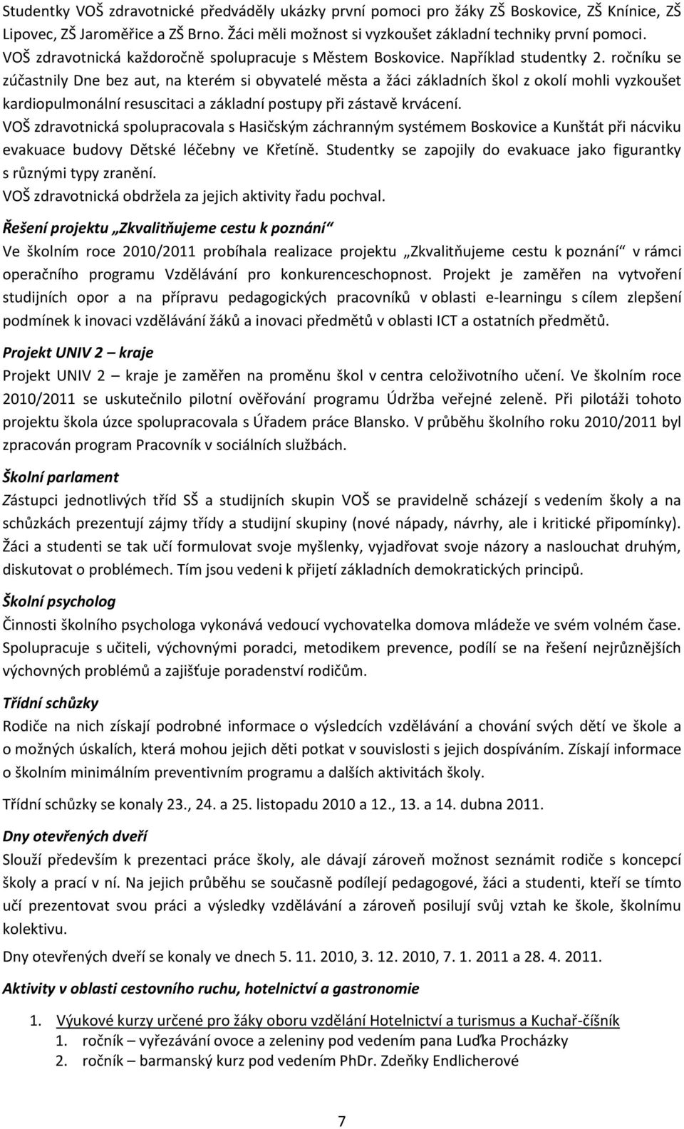 ročníku se zúčastnily Dne bez aut, na kterém si obyvatelé města a žáci základních škol z okolí mohli vyzkoušet kardiopulmonální resuscitaci a základní postupy při zástavě krvácení.