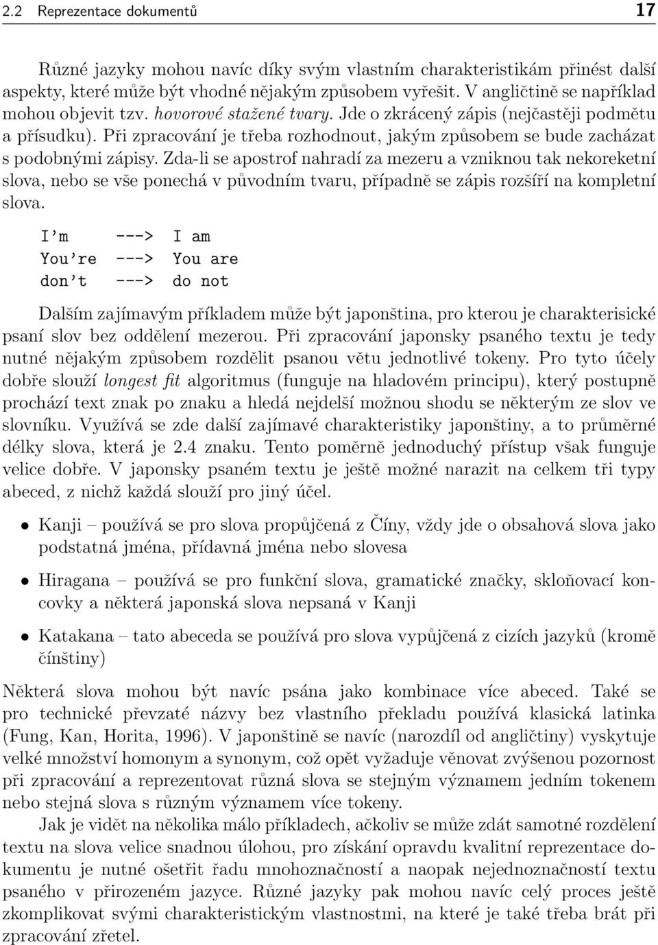 Při zpracování je třeba rozhodnout, jakým způsobem se bude zacházat s podobnými zápisy.