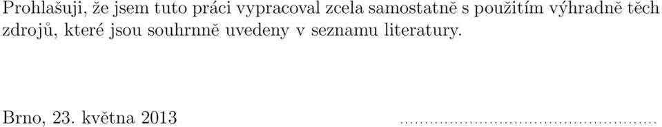 jsou souhrnně uvedeny v seznamu literatury. Brno, 23.