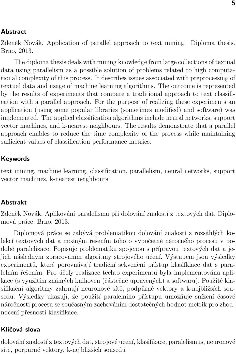 It describes issues associated with preprocessing of textual data and usage of machine learning algorithms.