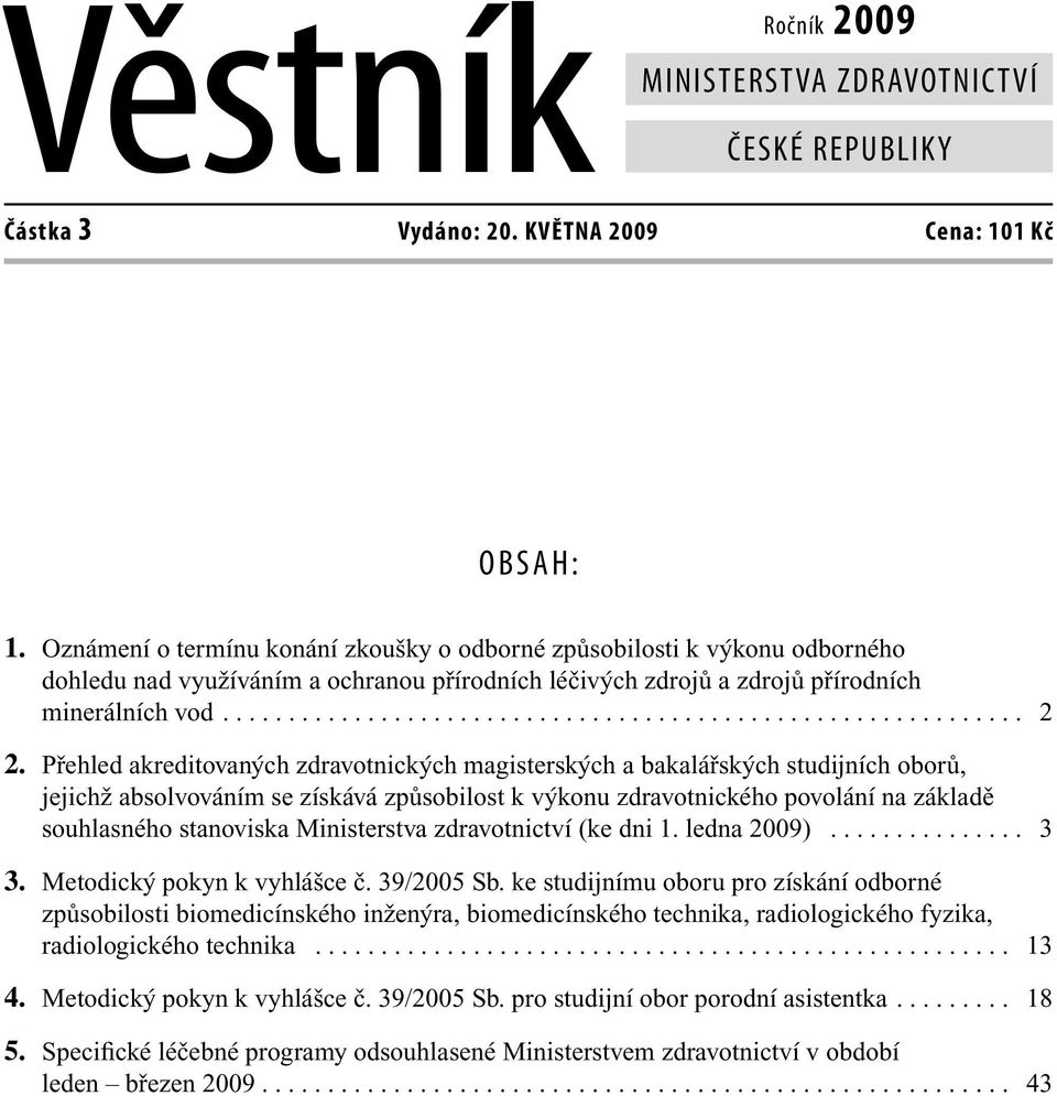 Přehled kreditovných zdrvotnických mgisterských ch studijních oborů, jejichž bsolvováním se získává způsobilost k výkonu zdrvotnického povolání n zákldě souhlsného stnovisk Ministerstv (ke dni 1.