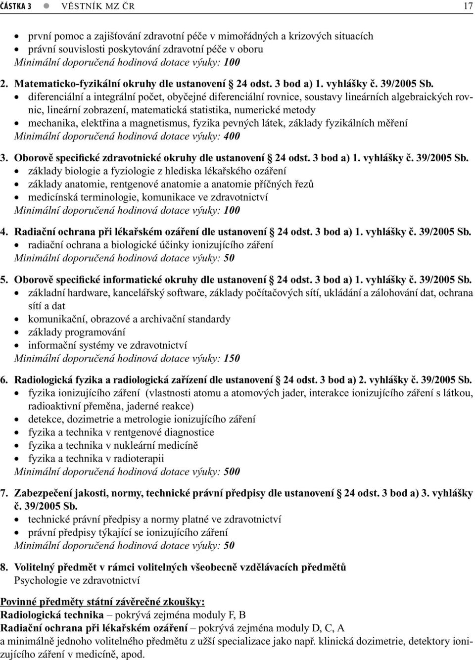 diferenciální integrální počet, obyčejné diferenciální rovnice, soustvy lineárních lgebrických rovnic, lineární zobrzení, mtemtická sttistik, numerické metody mechnik, elektřin mgnetismus, fyzik