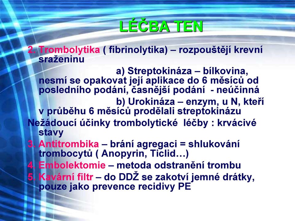 měsíců od posledního podání, časnější podání - neúčinná b) Urokináza enzym, u N, kteří v průběhu 6 měsíců prodělali streptokinázu