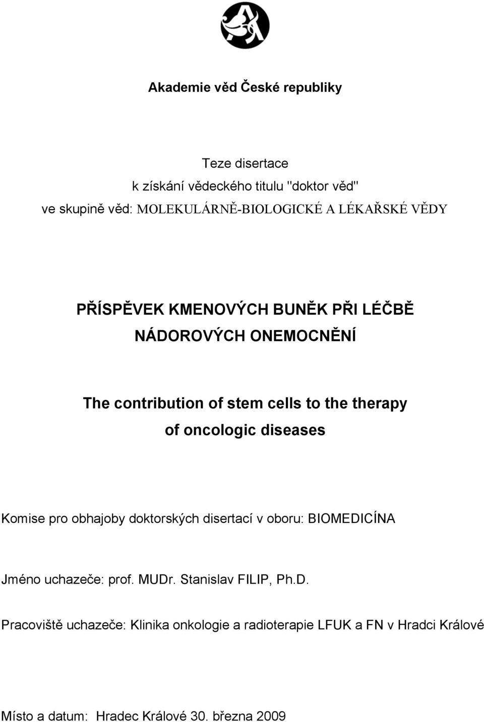 oncologic diseases Komise pro obhajoby doktorských disertací v oboru: BIOMEDICÍNA Jméno uchazeče: prof. MUDr.