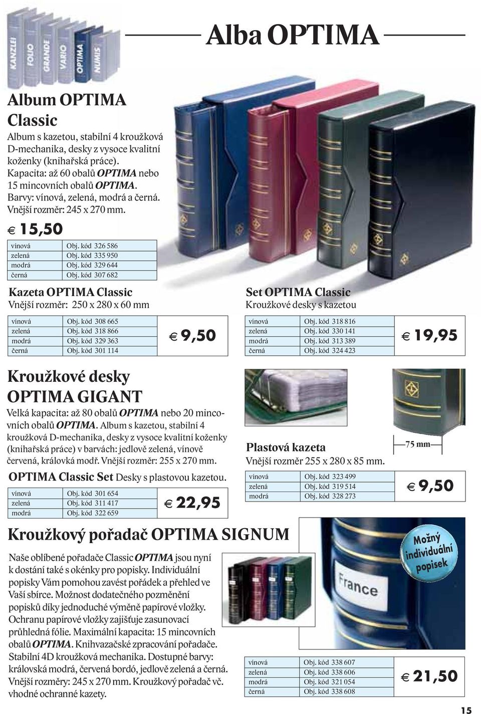 kód 307 682 Kazeta OPTIMA Classic Vnější rozměr: 250 x 280 x 60 mm vínová Obj. kód 308 665 zelená Obj. kód 318 866 modrá Obj. kód 329 363 černá Obj.