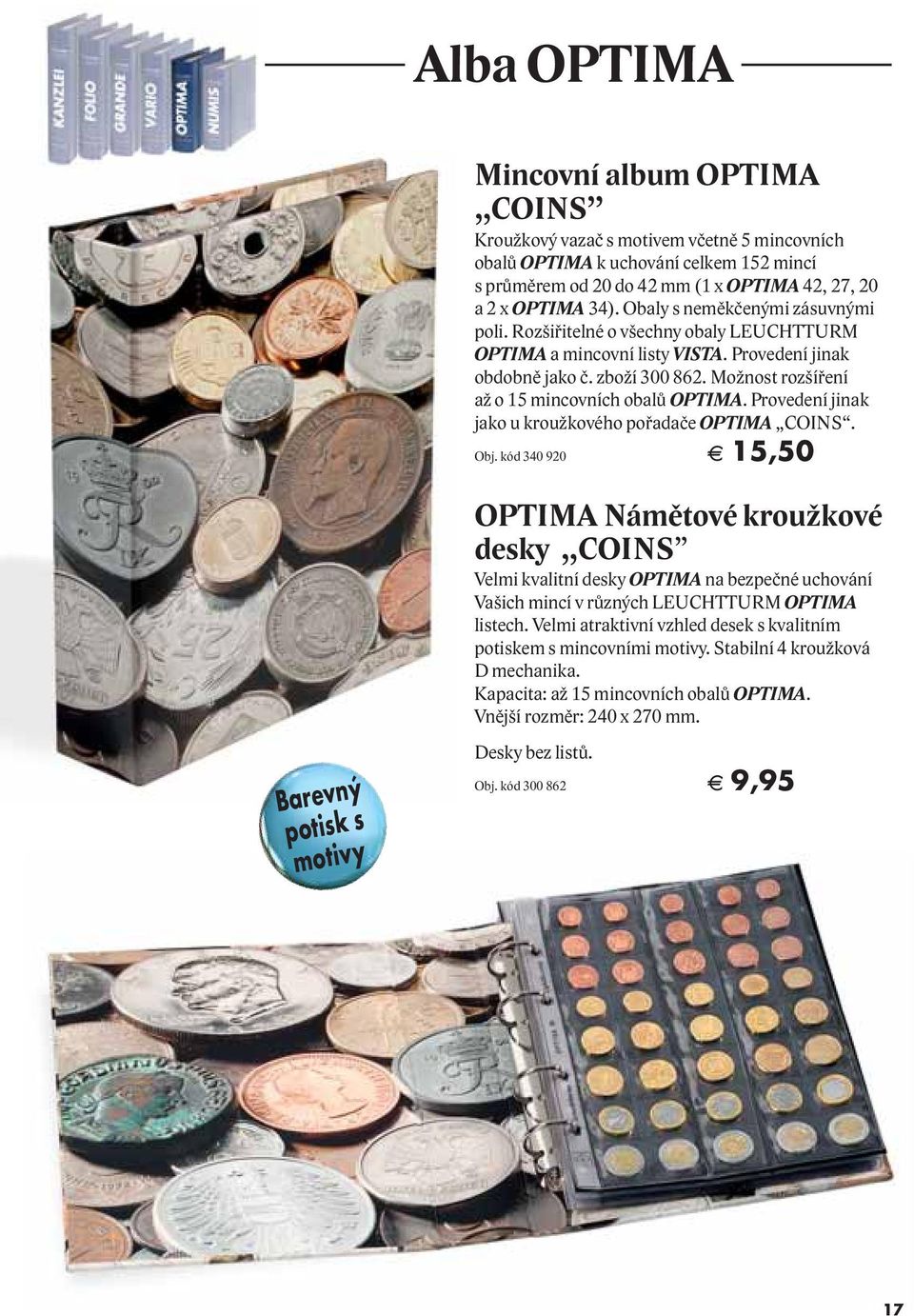 Možnost rozšíření až o 15 mincovních obalů OPTIMA. Provedení jinak jako u kroužkového pořadače OPTIMA COINS. Obj.