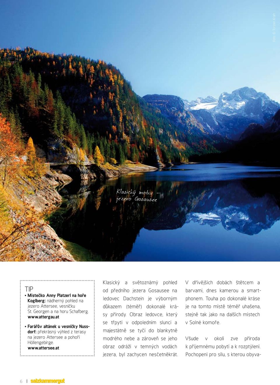 at Klasický a světoznámý pohled od předního jezera Gosausee na ledovec Dachstein je výborným důkazem (téměř) dokonalé krásy přírody.