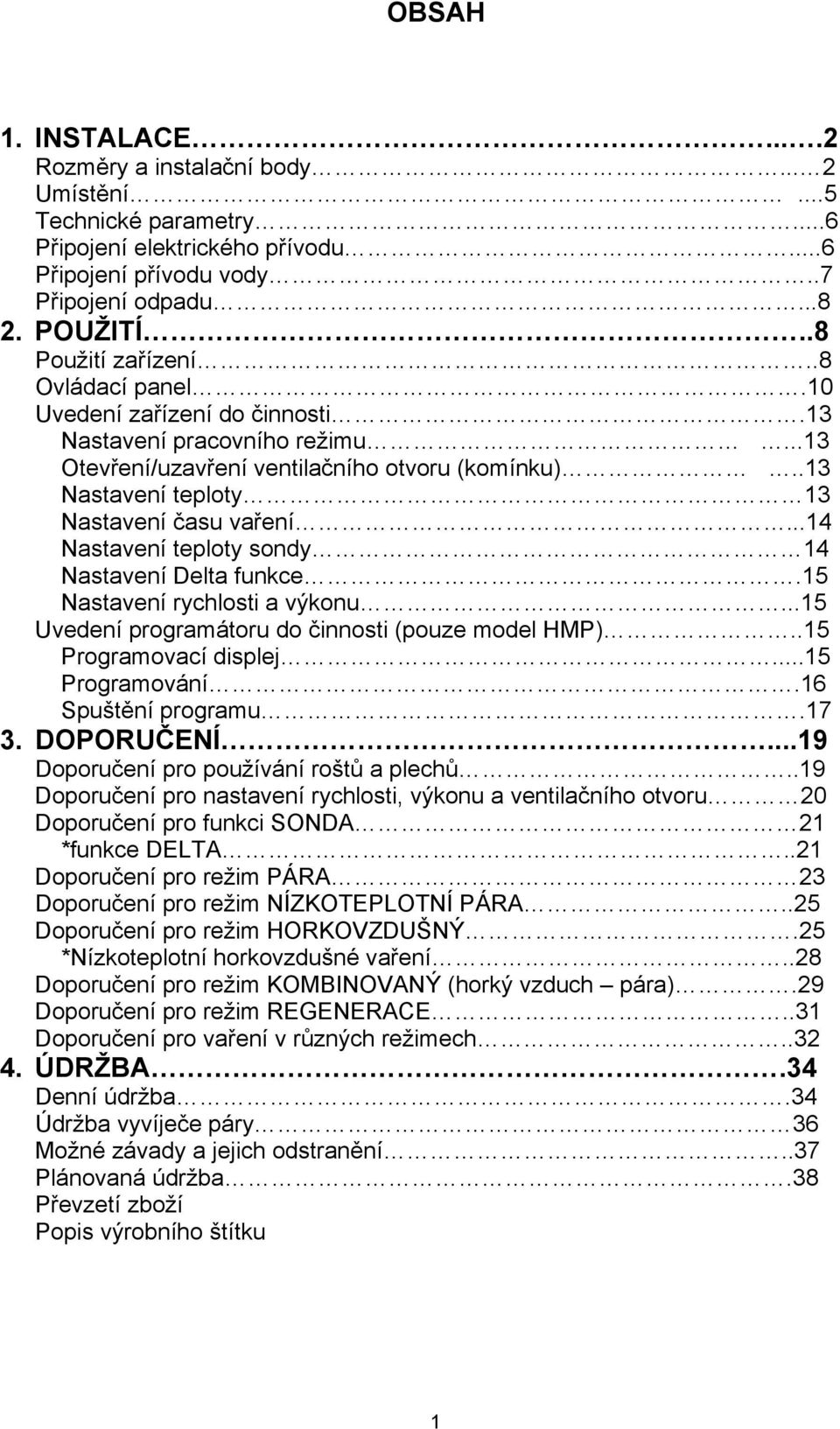 ..14 Nastavení teploty sondy 14 Nastavení Delta funkce.15 Nastavení rychlosti a výkonu...15 Uvedení programátoru do činnosti (pouze model HMP)..15 Programovací displej...15 Programování.