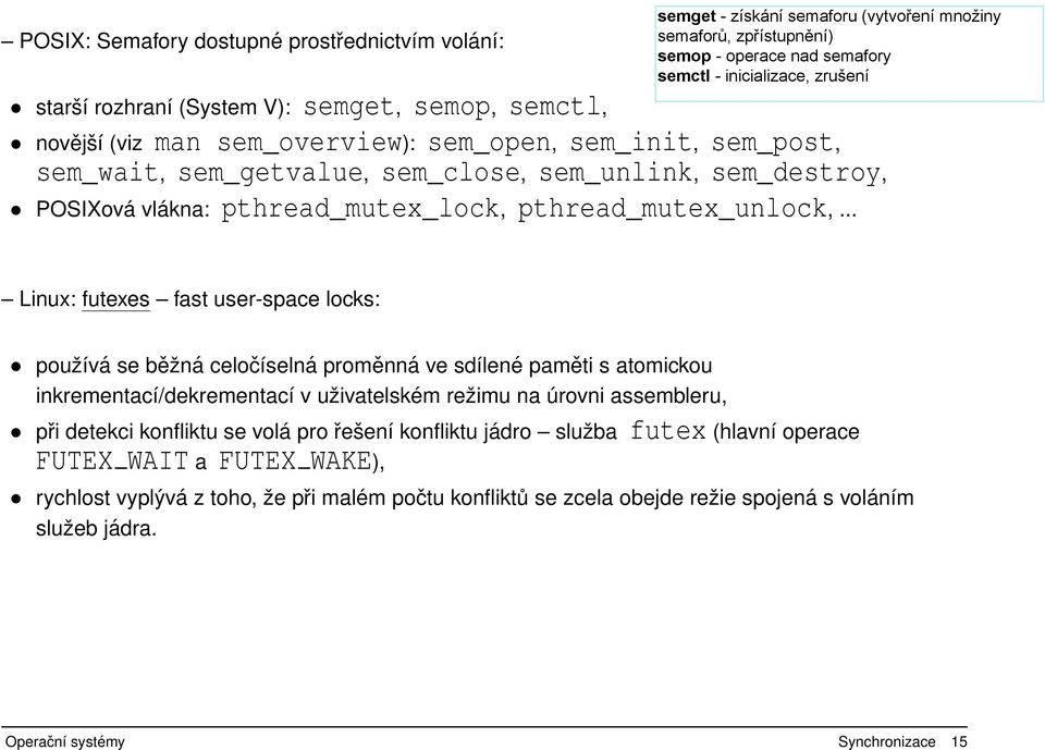 proměnná ve sdílené paměti s atomickou inkrementací/dekrementací v uživatelském režimu na úrovni assembleru, při detekci konfliktu se volá pro řešení konfliktu jádro služba