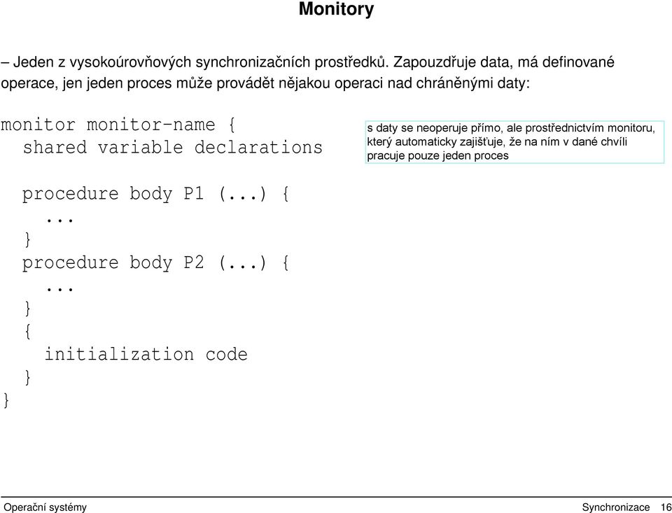 operaci nad chráněnými daty: monitor monitor-name { shared variable declarations }