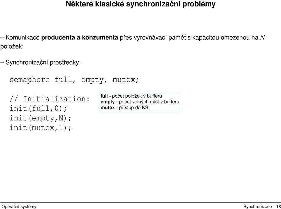 Synchronizační prostředky: semaphore full, empty, mutex; //