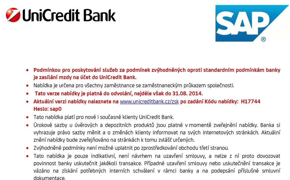 unicreditbank.cz/zsk po zadání Kódu nabídky: H17744 Heslo: sap0 Tato nabídka platí pro nové i současné klienty UniCredit Bank.