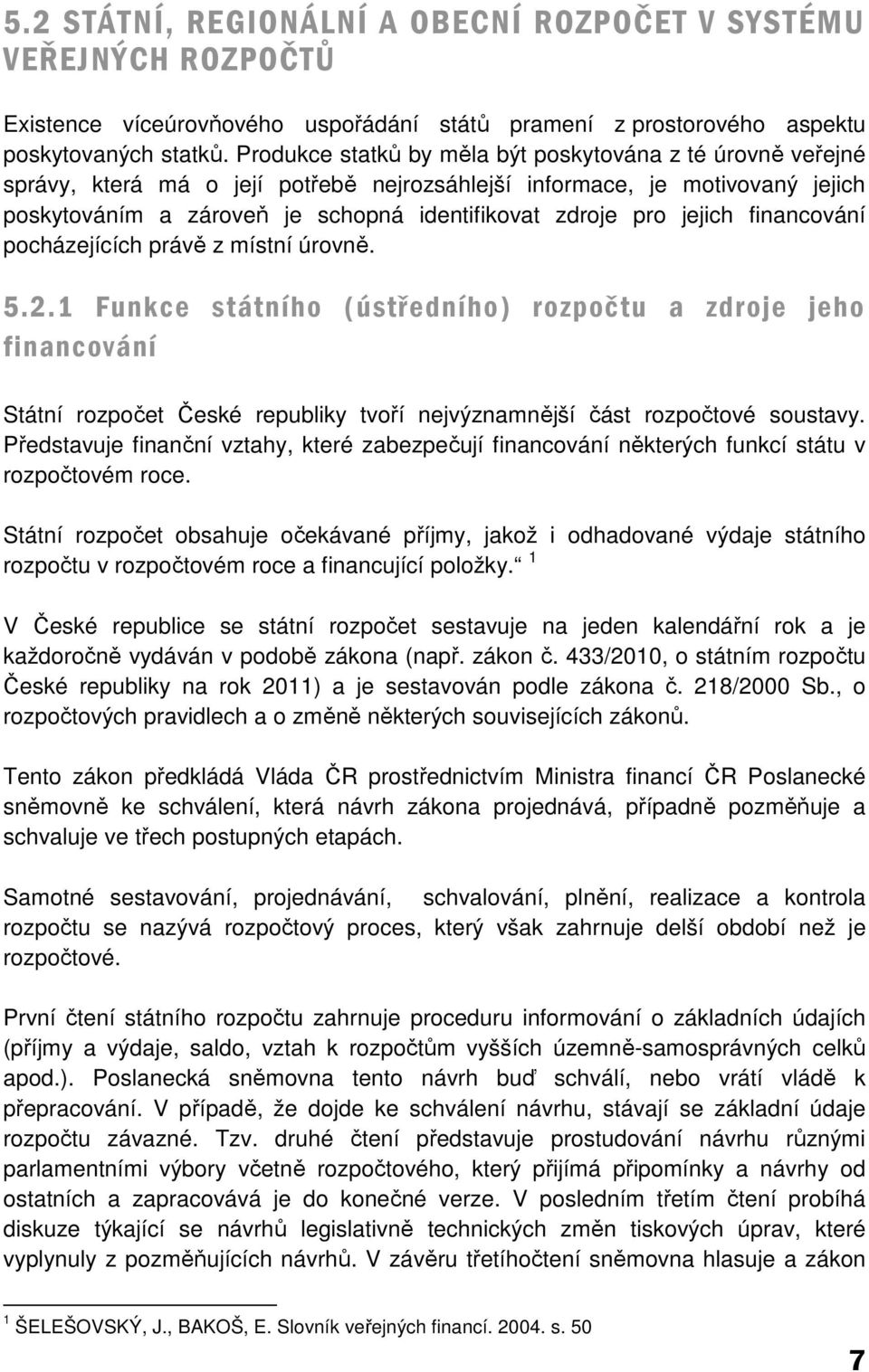 jejich financování pocházejících právě z místní úrovně. 5.2.