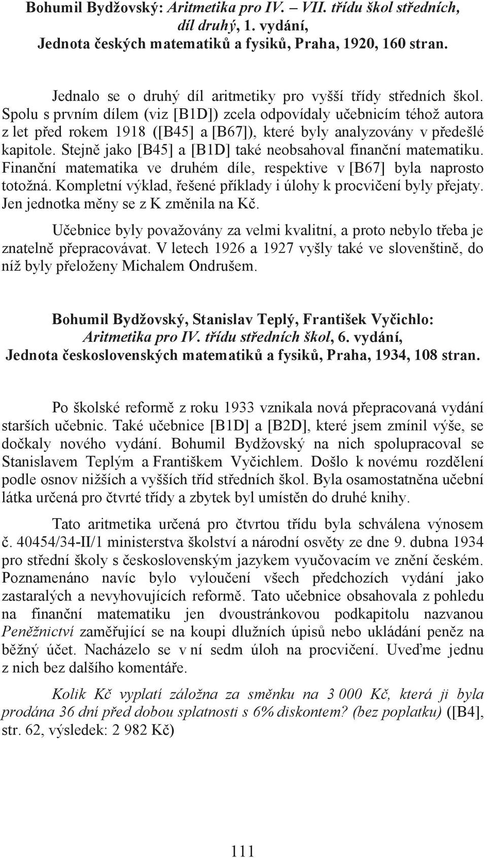 Spolu s prvním dílem (viz [B1D]) zcela odpovídaly učebnicím téhož autora z let před rokem 1918 ([B45] a [B67]), které byly analyzovány v předešlé kapitole.